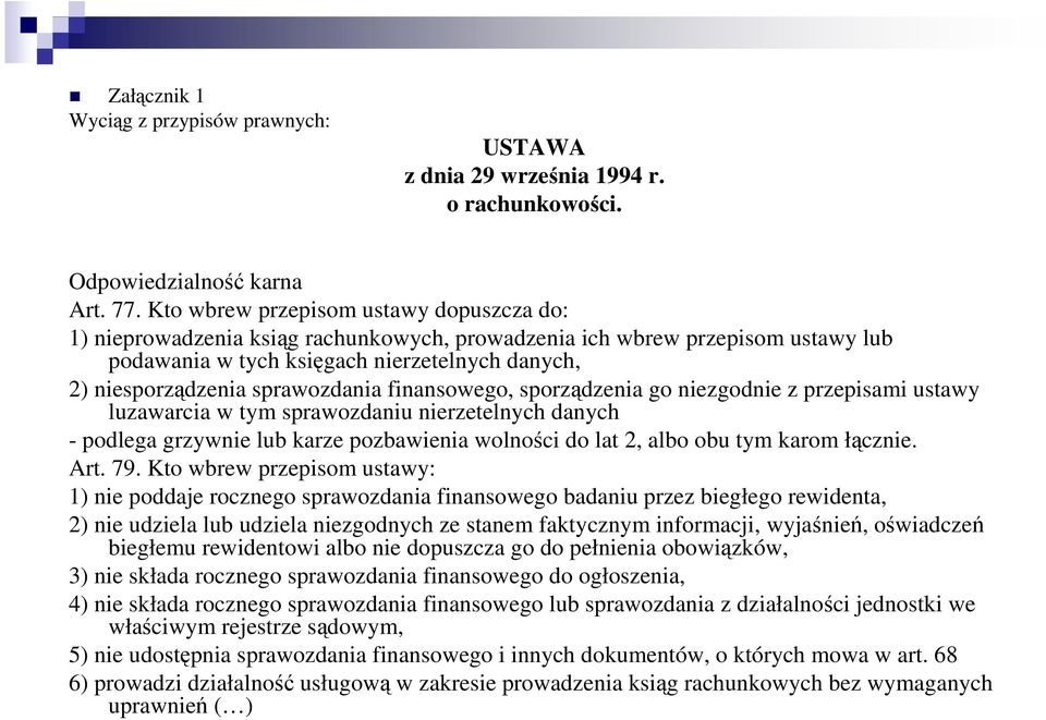 sprawozdania finansowego, sporządzenia go niezgodnie z przepisami ustawy luzawarcia w tym sprawozdaniu nierzetelnych danych - podlega grzywnie lub karze pozbawienia wolności do lat 2, albo obu tym