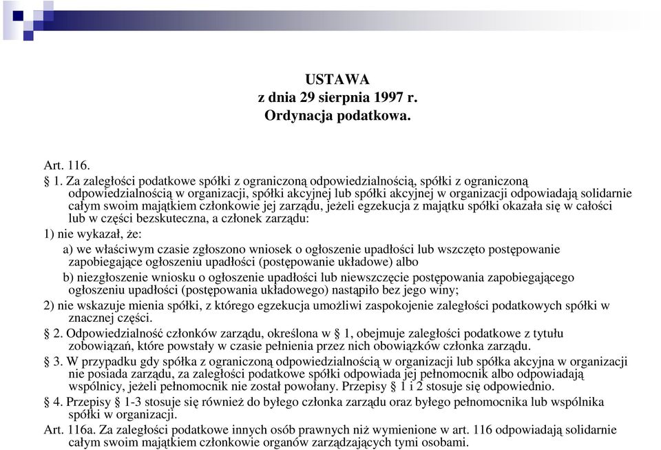 6. 1. Za zaległości podatkowe spółki z ograniczoną odpowiedzialnością, spółki z ograniczoną odpowiedzialnością w organizacji, spółki akcyjnej lub spółki akcyjnej w organizacji odpowiadają solidarnie