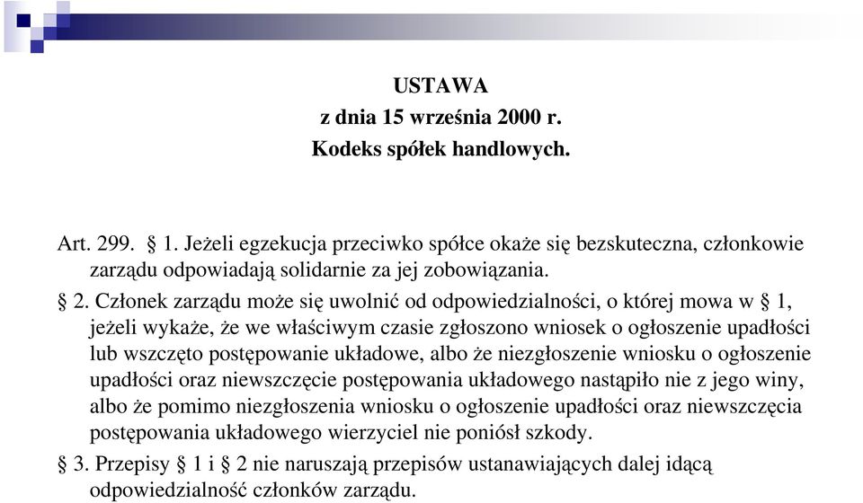 układowe, alboŝe niezgłoszenie wniosku o ogłoszenie upadłości oraz niewszczęcie postępowania układowego nastąpiło nie z jego winy, alboŝe pomimo niezgłoszenia wniosku o ogłoszenie