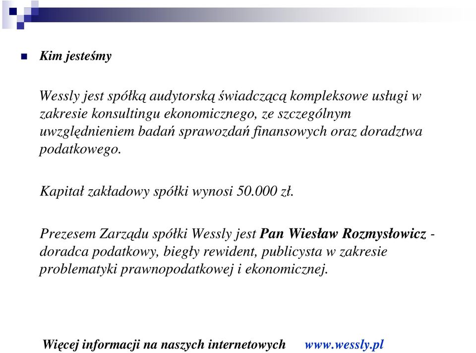 Kapitał zakładowy spółki wynosi 50.000 zł.