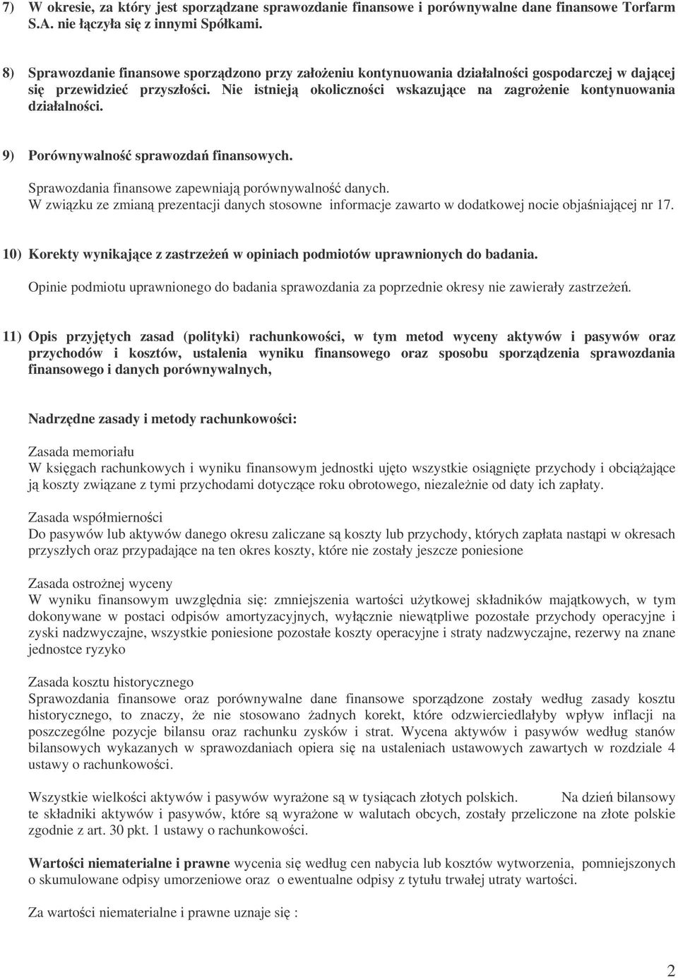 9) Porównywalno sprawozda finansowych. Sprawozdania finansowe zapewniaj porównywalno danych. W zwizku ze zmian prezentacji danych stosowne informacje zawarto w dodatkowej nocie objaniajcej nr 17.