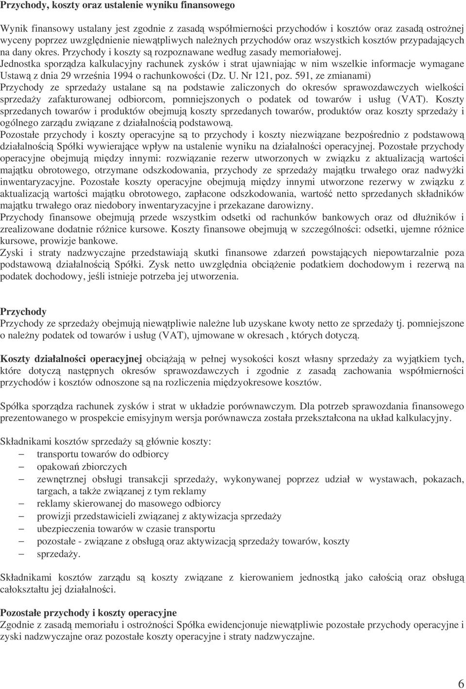 Jednostka sporzdza kalkulacyjny rachunek zysków i strat ujawniajc w nim wszelkie informacje wymagane Ustaw z dnia 29 wrzenia 1994 o rachunkowoci (Dz. U. Nr 121, poz.