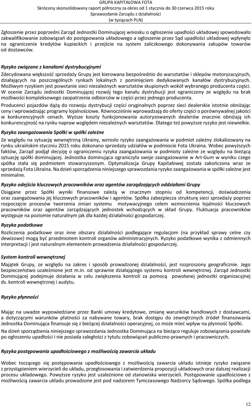 Ryzyko związane z kanałami dystrybucyjnymi Zdecydowana większość sprzedaży Grupy jest kierowana bezpośrednio do warsztatów i sklepów motoryzacyjnych, działających na poszczególnych rynkach lokalnych