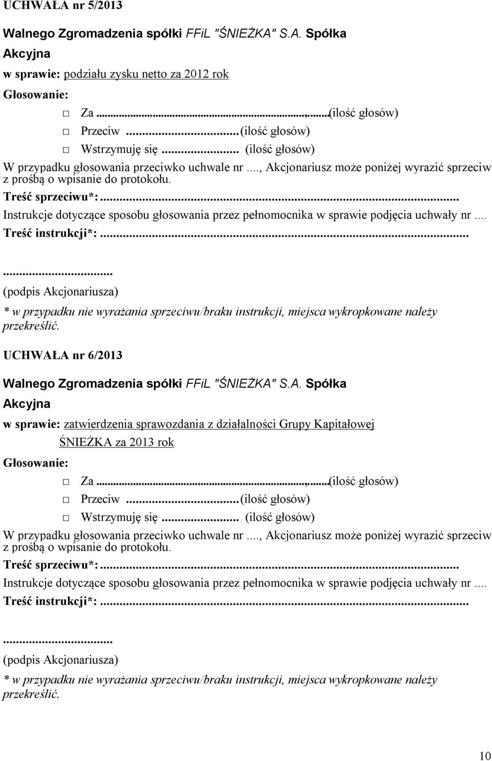 (ilość głosów) UCHWAŁA nr 6/2013 w sprawie: zatwierdzenia