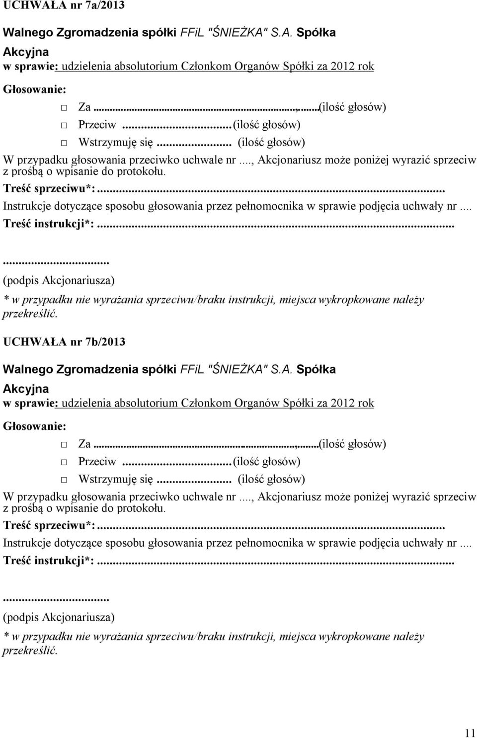 (ilość głosów) UCHWAŁA nr 7b/2013 w sprawie: udzielenia absolutorium