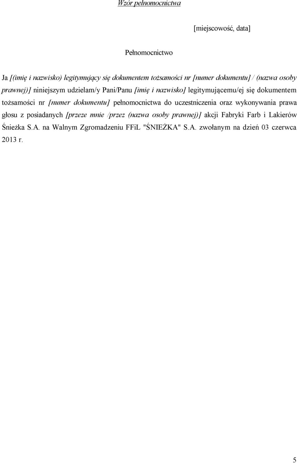 nr [numer dokumentu] pełnomocnictwa do uczestniczenia oraz wykonywania prawa głosu z posiadanych [przeze mnie /przez (nazwa osoby