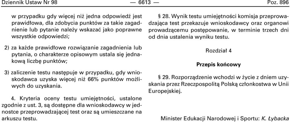 rozwiàzanie zagadnienia lub pytania, o charakterze opisowym ustala si jednakowà liczb punktów; 3) zaliczenie testu nast puje w przypadku, gdy wnioskodawca uzyska wi cej ni 66% punktów mo liwych do