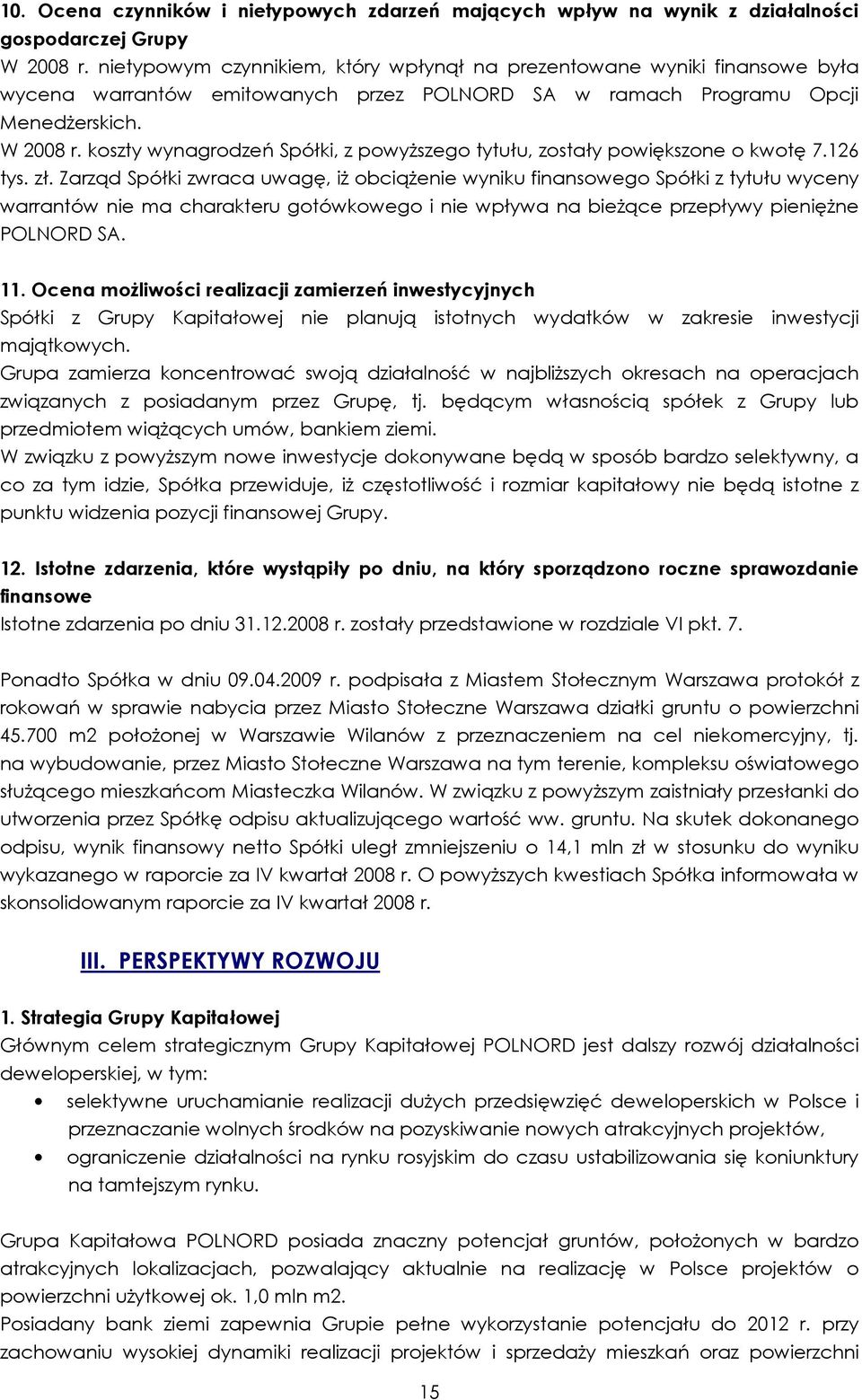 koszty wynagrodzeń Spółki, z powyŝszego tytułu, zostały powiększone o kwotę 7.126 tys. zł.