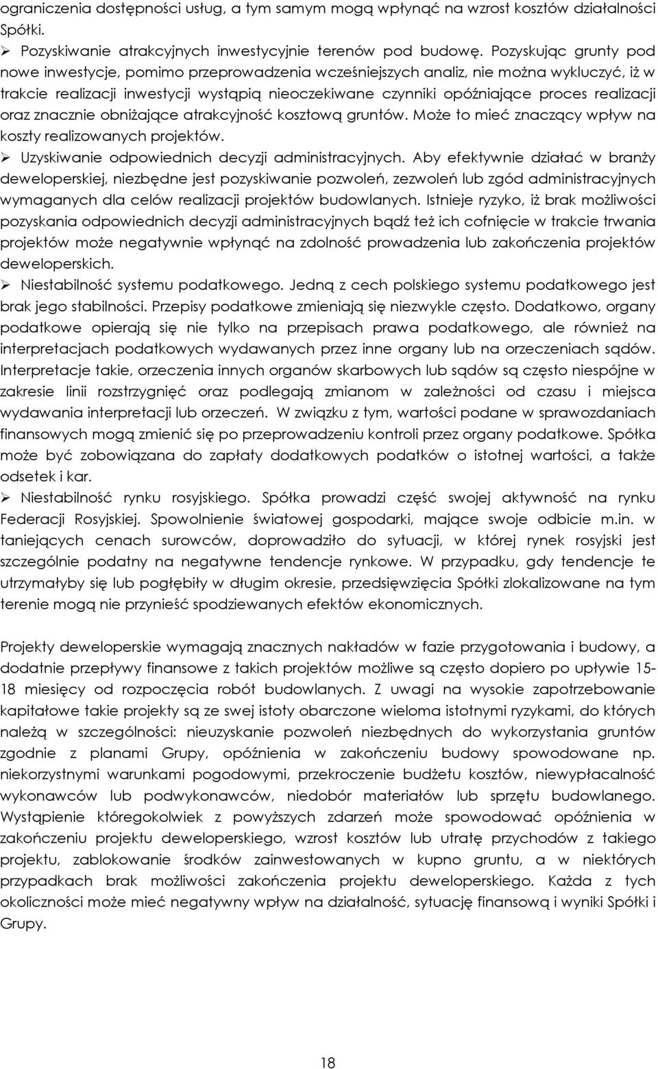 realizacji oraz znacznie obniŝające atrakcyjność kosztową gruntów. MoŜe to mieć znaczący wpływ na koszty realizowanych projektów. Uzyskiwanie odpowiednich decyzji administracyjnych.