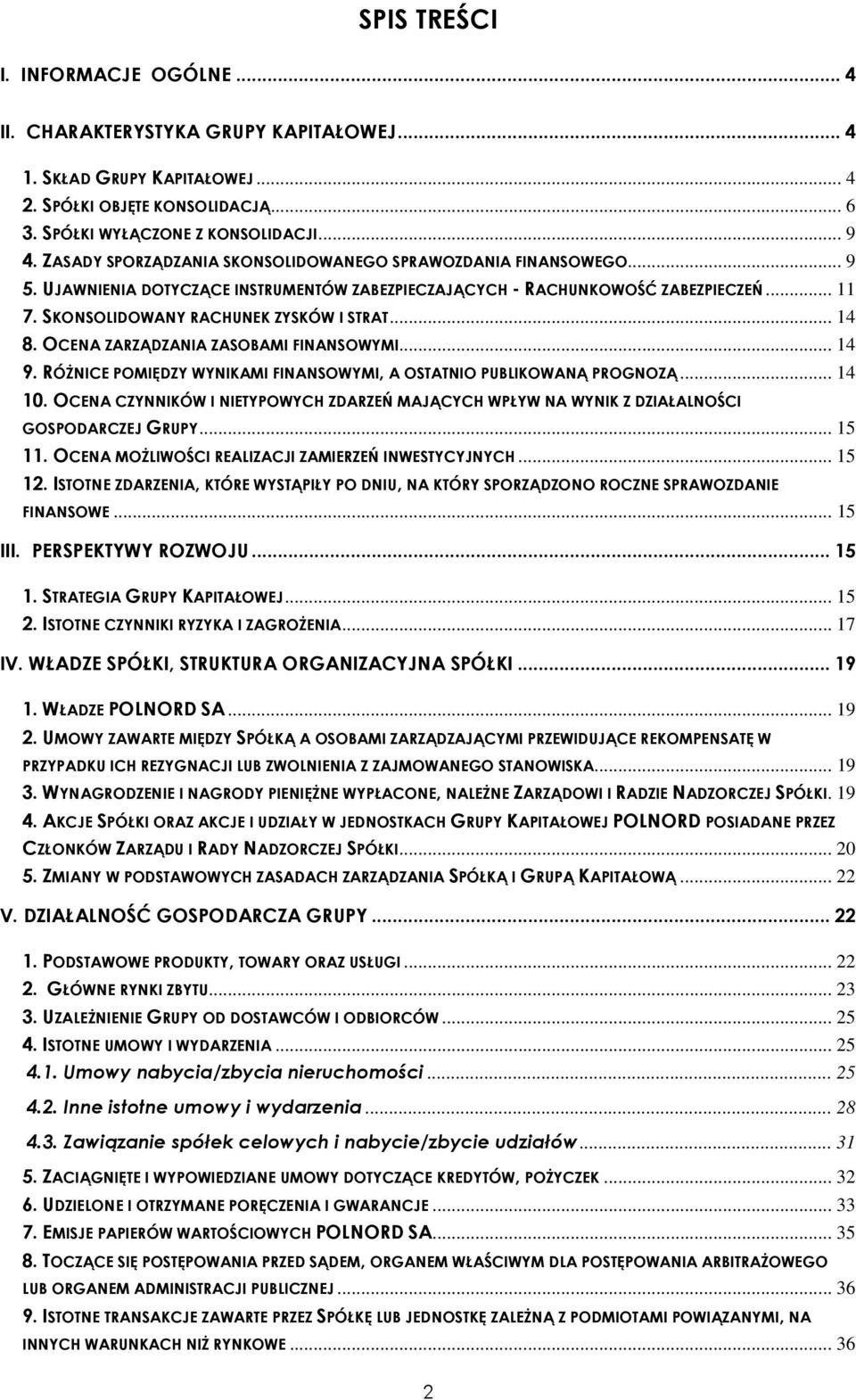 .. 14 8. OCENA ZARZĄDZANIA ZASOBAMI FINANSOWYMI... 14 9. RÓśNICE POMIĘDZY WYNIKAMI FINANSOWYMI, A OSTATNIO PUBLIKOWANĄ PROGNOZĄ... 14 10.