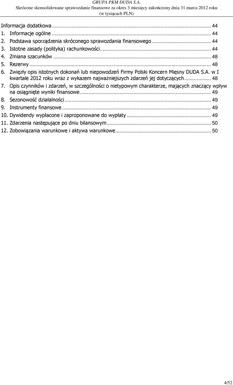 S.A. w I kwartale 2012 roku wraz z wykazem najważniejszych zdarzeń jej dotyczących... 48 7.