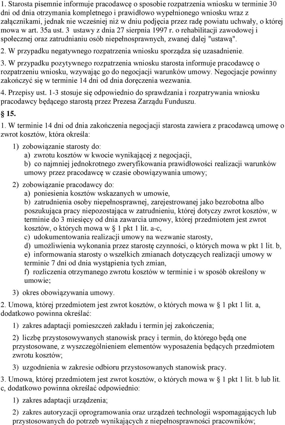 o rehabilitacji zawodowej i społecznej oraz zatrudnianiu osób niepełnosprawnych, zwanej dalej "ustawą". 2. W przypadku negatywnego rozpatrzenia wniosku sporządza się uzasadnienie. 3.