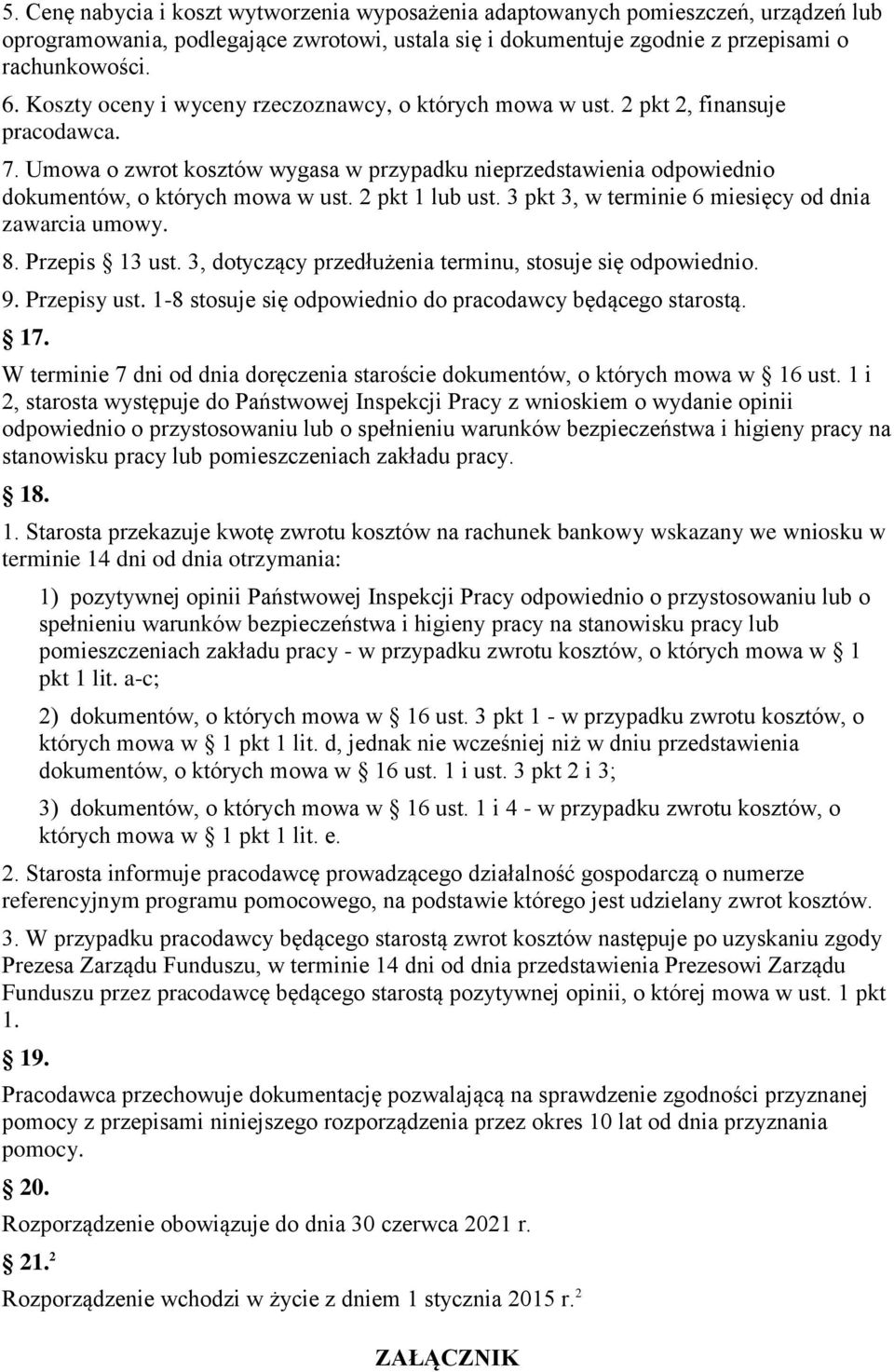 2 pkt 1 lub ust. 3 pkt 3, w terminie 6 miesięcy od dnia zawarcia umowy. 8. Przepis 13 ust. 3, dotyczący przedłużenia terminu, stosuje się odpowiednio. 9. Przepisy ust.