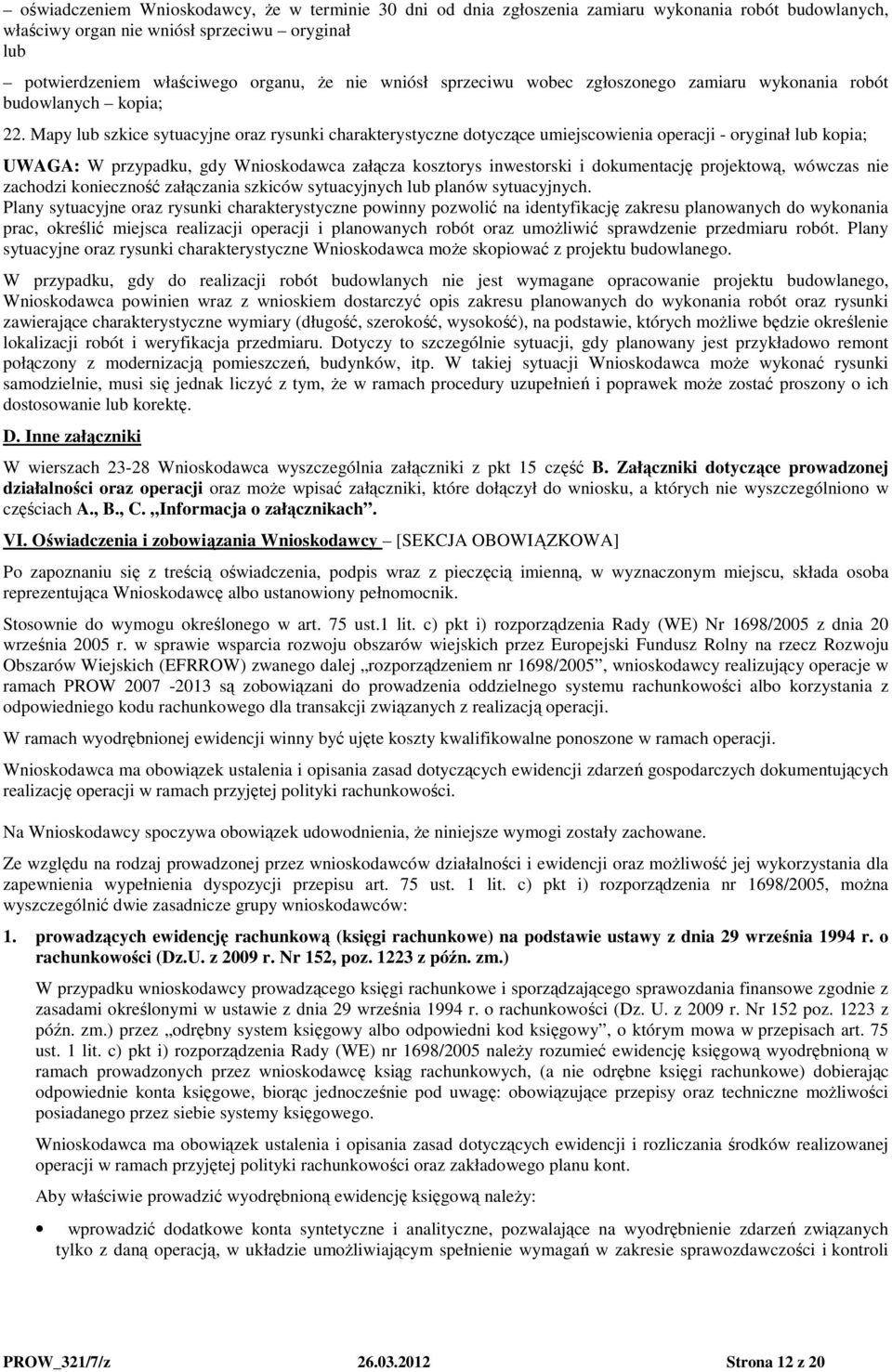 Mapy lub szkice sytuacyjne oraz rysunki charakterystyczne dotyczące umiejscowienia operacji - oryginał lub kopia; UWAGA: W przypadku, gdy Wnioskodawca załącza kosztorys inwestorski i dokumentację