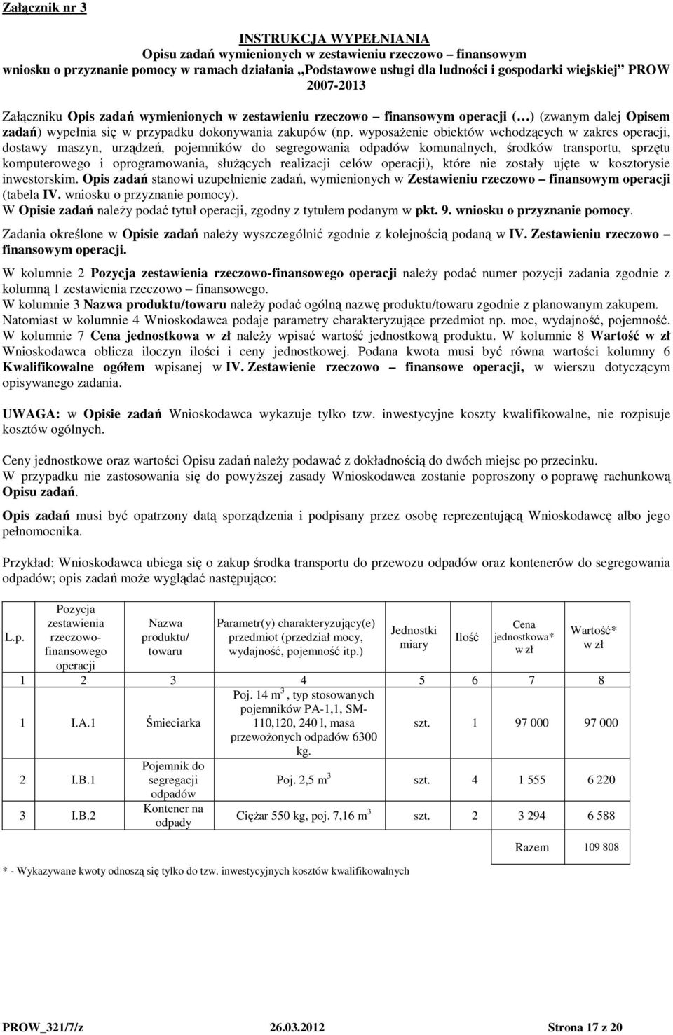 wyposażenie obiektów wchodzących w zakres operacji, dostawy maszyn, urządzeń, pojemników do segregowania odpadów komunalnych, środków transportu, sprzętu komputerowego i oprogramowania, służących