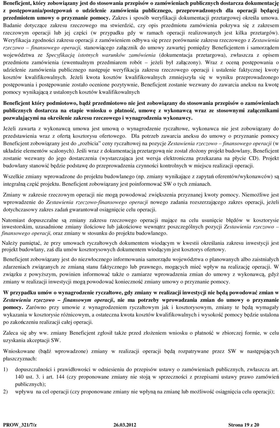 Badanie dotyczące zakresu rzeczowego ma stwierdzić, czy opis przedmiotu zamówienia pokrywa się z zakresem rzeczowym operacji lub jej części (w przypadku gdy w ramach operacji realizowanych jest kilka