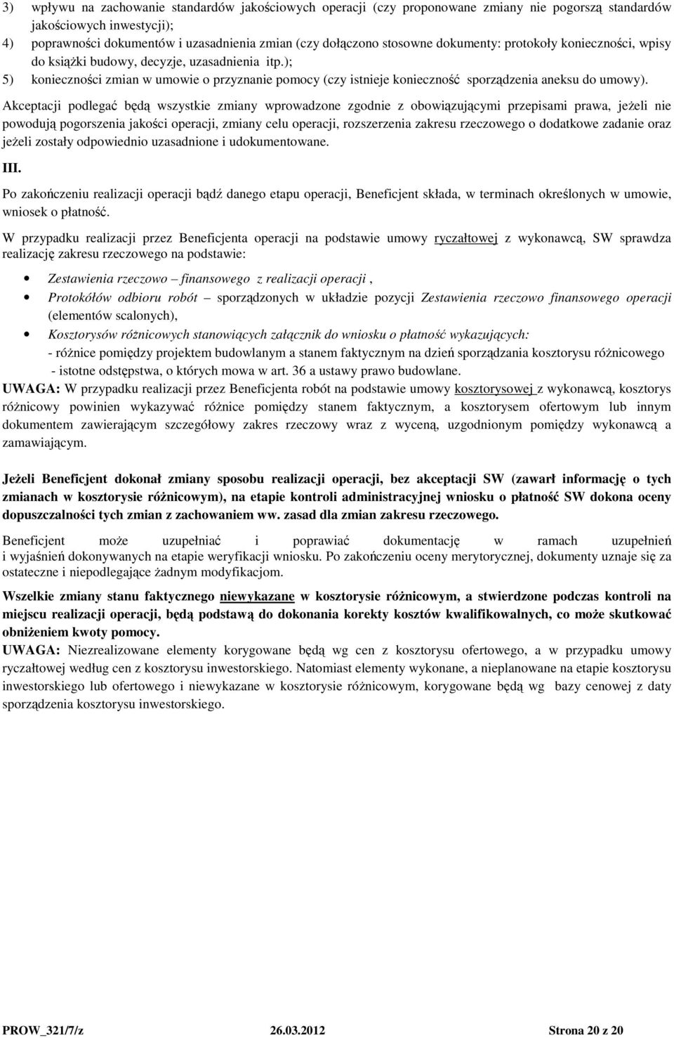 ); 5) konieczności zmian w umowie o przyznanie pomocy (czy istnieje konieczność sporządzenia aneksu do umowy).