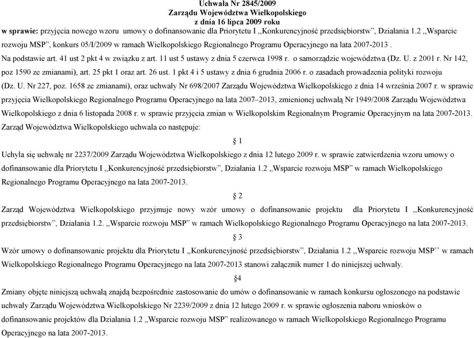 11 ust 5 ustawy z dnia 5 czerwca 1998 r. o samorządzie województwa (Dz. U. z 2001 r. Nr 142, poz 1590 ze zmianami), art. 25 pkt 1 oraz art. 26 ust. 1 pkt 4 i 5 ustawy z dnia 6 grudnia 2006 r.