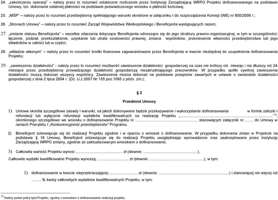 MŚP należy przez to rozumieć przedsiębiorcę spełniającego warunki określone w załączniku I do rozporządzenia Komisji (WE) nr 800/2008 r.; 26.