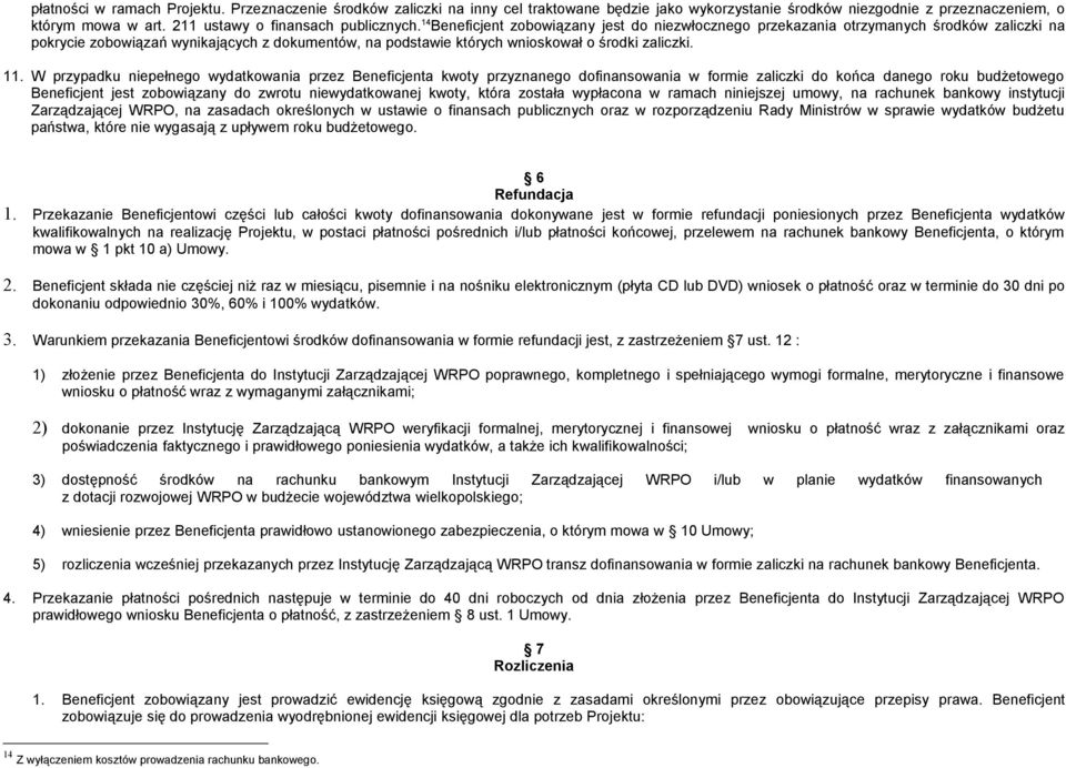 14 Beneficjent zobowiązany jest do niezwłocznego przekazania otrzymanych środków zaliczki na pokrycie zobowiązań wynikających z dokumentów, na podstawie których wnioskował o środki zaliczki. 11.