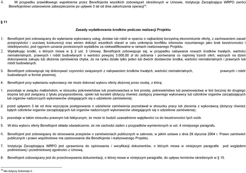 Beneficjent jest zobowiązany do wyłaniania wykonawcy usług, dostaw lub robót w oparciu o najbardziej korzystną ekonomicznie ofertę, z zachowaniem zasad przejrzystości i uczciwej konkurencji oraz