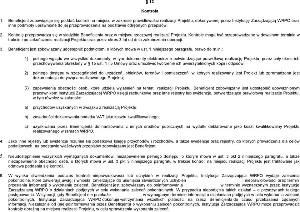 przeprowadzenia na podstawie odrębnych przepisów. 2. Kontrolę przeprowadza się w siedzibie Beneficjenta oraz w miejscu rzeczowej realizacji Projektu.