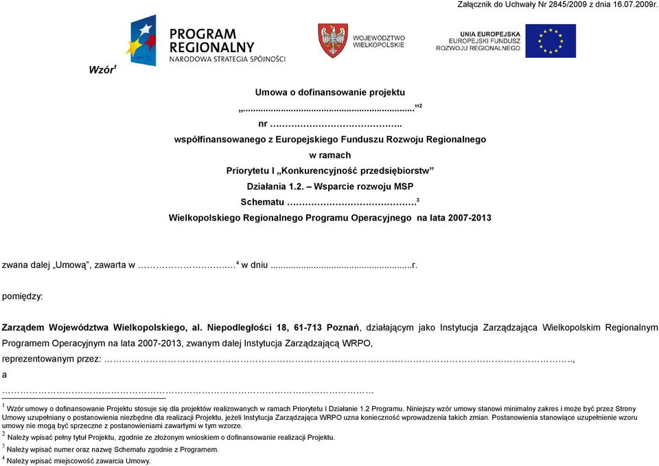 3 Wielkopolskiego Regionalnego Programu Operacyjnego na lata 2007-2013 zwana dalej Umową, zawarta w... 4 w dniu...r. pomiędzy: Zarządem Województwa Wielkopolskiego, al.