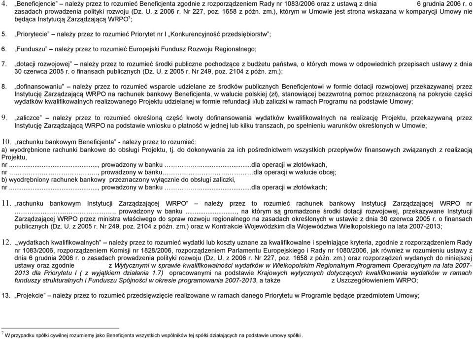 Priorytecie należy przez to rozumieć Priorytet nr I Konkurencyjność przedsiębiorstw ; 6. Funduszu należy przez to rozumieć Europejski Fundusz Rozwoju Regionalnego; 7.