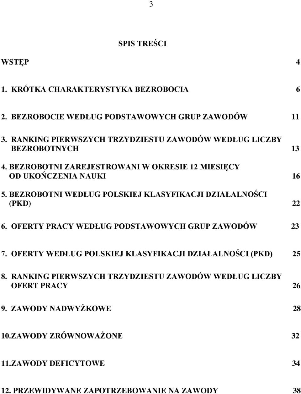 BEZROBOTNI WEDŁUG POLSKIEJ KLASYFIKACJI DZIAŁALNOŚCI (PKD) 22 6. OFERTY PRACY WEDŁUG PODSTAWOWYCH GRUP ZAWODÓW 23 7.