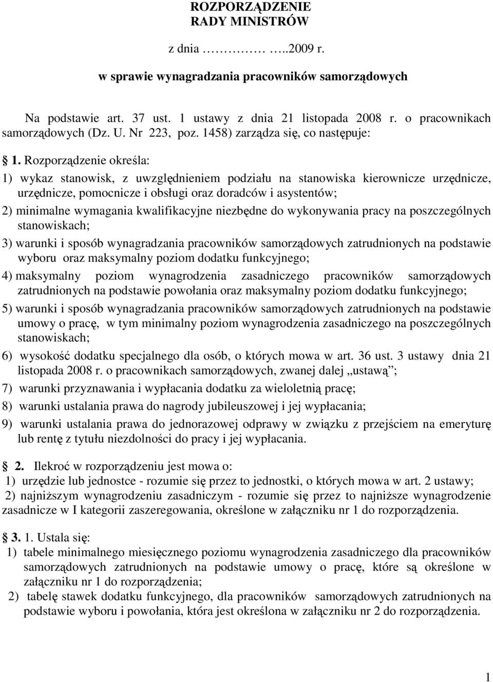 Rozporządzenie określa: 1) wykaz stanowisk, z uwzględnieniem podziału na stanowiska kierownicze urzędnicze, urzędnicze, pomocnicze i obsługi oraz doradców i asystentów; 2) minimalne wymagania