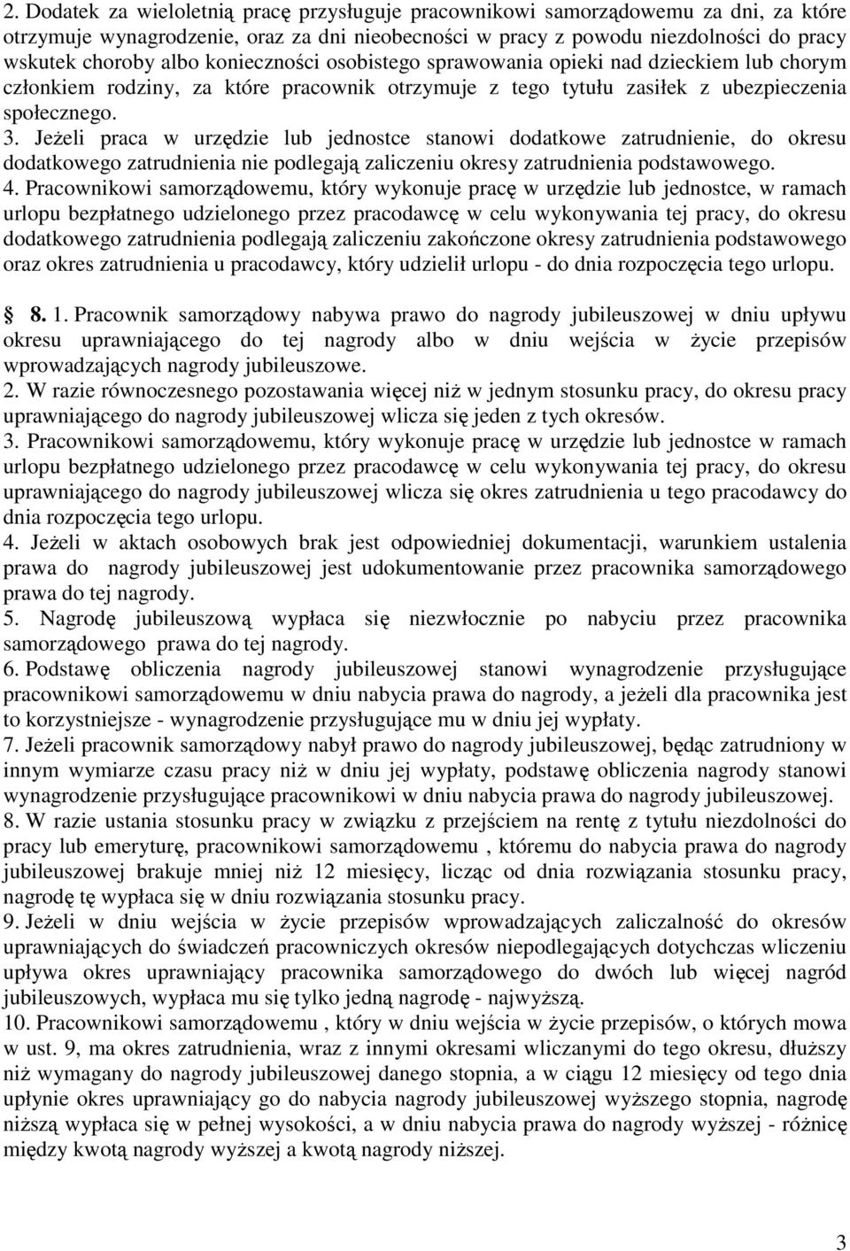 . JeŜeli praca w urzędzie lub jednostce stanowi dodatkowe zatrudnienie, do okresu dodatkowego zatrudnienia nie podlegają zaliczeniu okresy zatrudnienia podstawowego. 4.