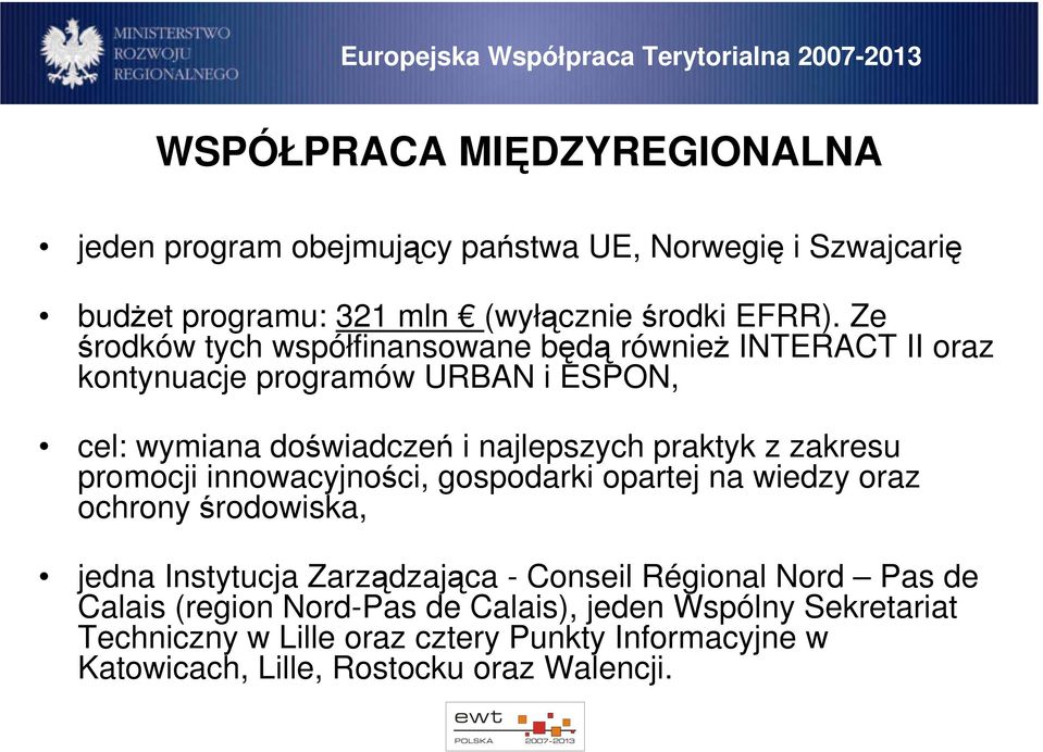 z zakresu promocji innowacyjności, gospodarki opartej na wiedzy oraz ochrony środowiska, jedna Instytucja Zarządzająca - Conseil Régional Nord Pas