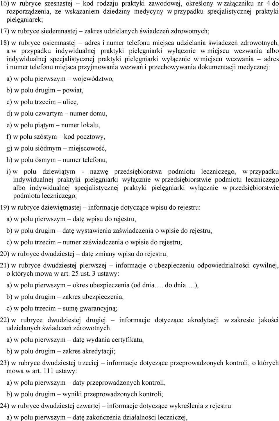 pielęgniarki wyłącznie w miejscu wezwania albo indywidualnej specjalistycznej praktyki pielęgniarki wyłącznie w miejscu wezwania adres i numer telefonu miejsca przyjmowania wezwań i przechowywania