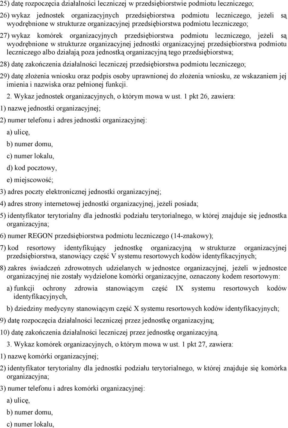 organizacyjnej przedsiębiorstwa podmiotu leczniczego albo działają poza jednostką organizacyjną tego przedsiębiorstwa; 28) datę zakończenia działalności leczniczej przedsiębiorstwa podmiotu