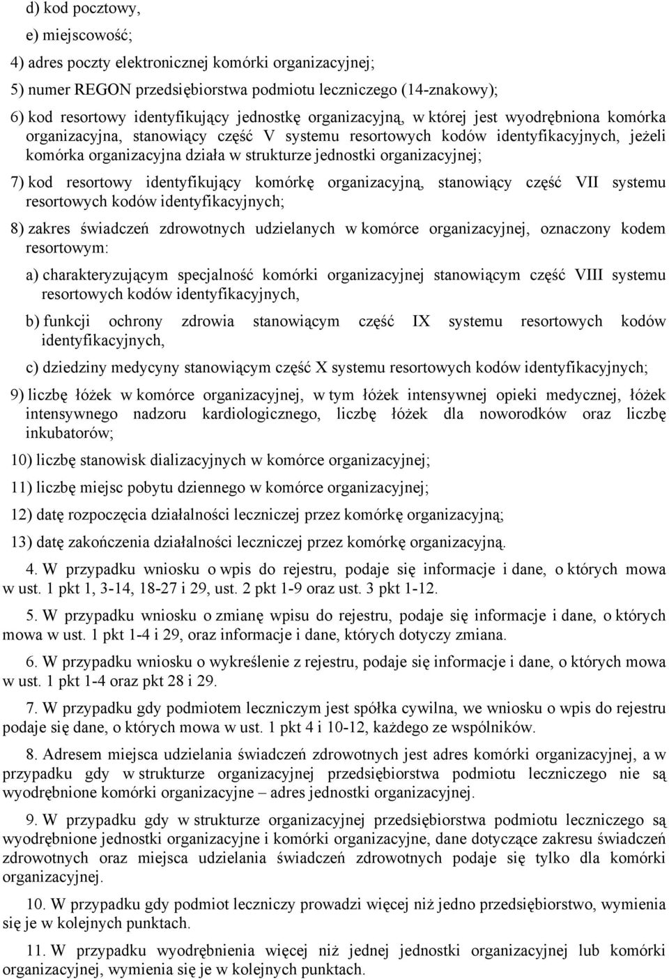 organizacyjnej; 7) kod resortowy identyfikujący komórkę organizacyjną, stanowiący część VII systemu resortowych kodów identyfikacyjnych; 8) zakres świadczeń zdrowotnych udzielanych w komórce