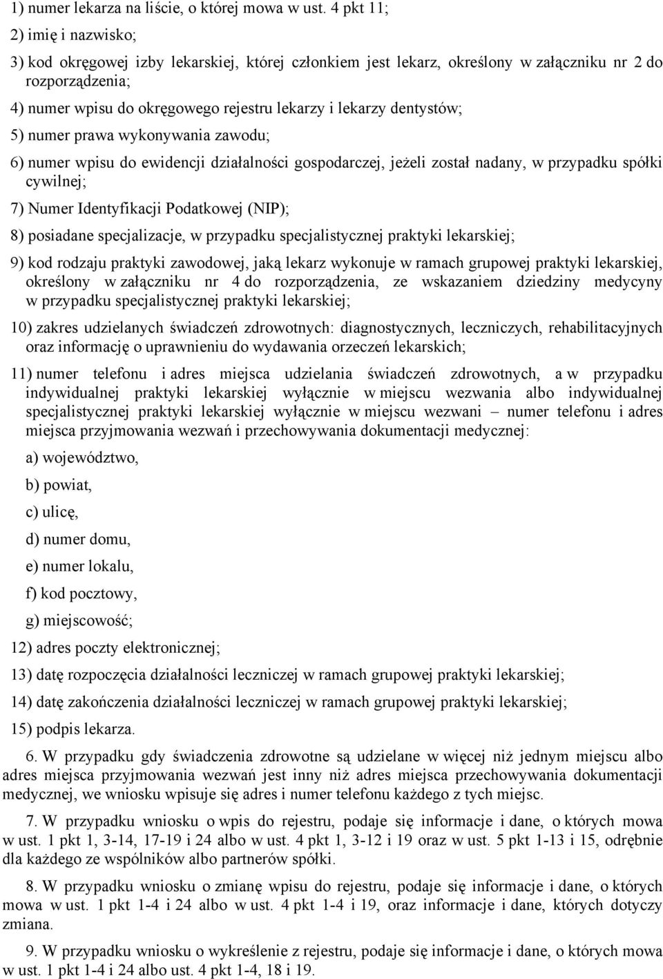 dentystów; 5) numer prawa wykonywania zawodu; 6) numer wpisu do ewidencji działalności gospodarczej, jeżeli został nadany, w przypadku spółki cywilnej; 7) Numer Identyfikacji Podatkowej (NIP); 8)