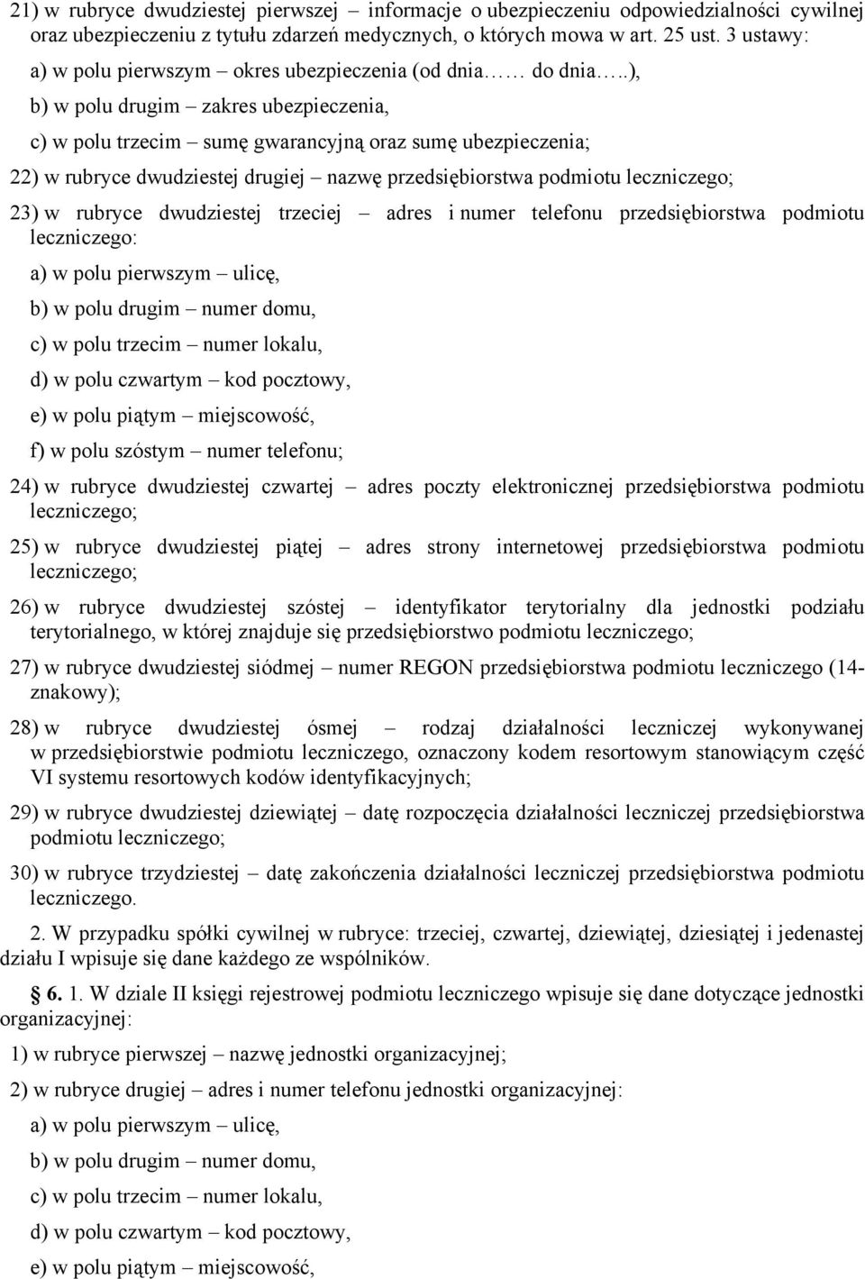 .), b) w polu drugim zakres ubezpieczenia, c) w polu trzecim sumę gwarancyjną oraz sumę ubezpieczenia; 22) w rubryce dwudziestej drugiej nazwę przedsiębiorstwa podmiotu leczniczego; 23) w rubryce