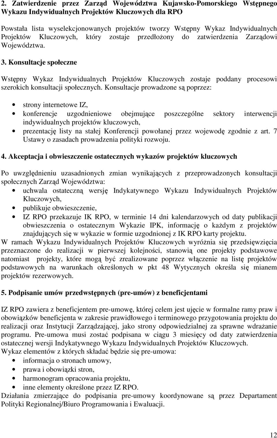 Konsultacje społeczne Wstępny Wykaz Indywidualnych Projektów Kluczowych zostaje poddany procesowi szerokich konsultacji społecznych.