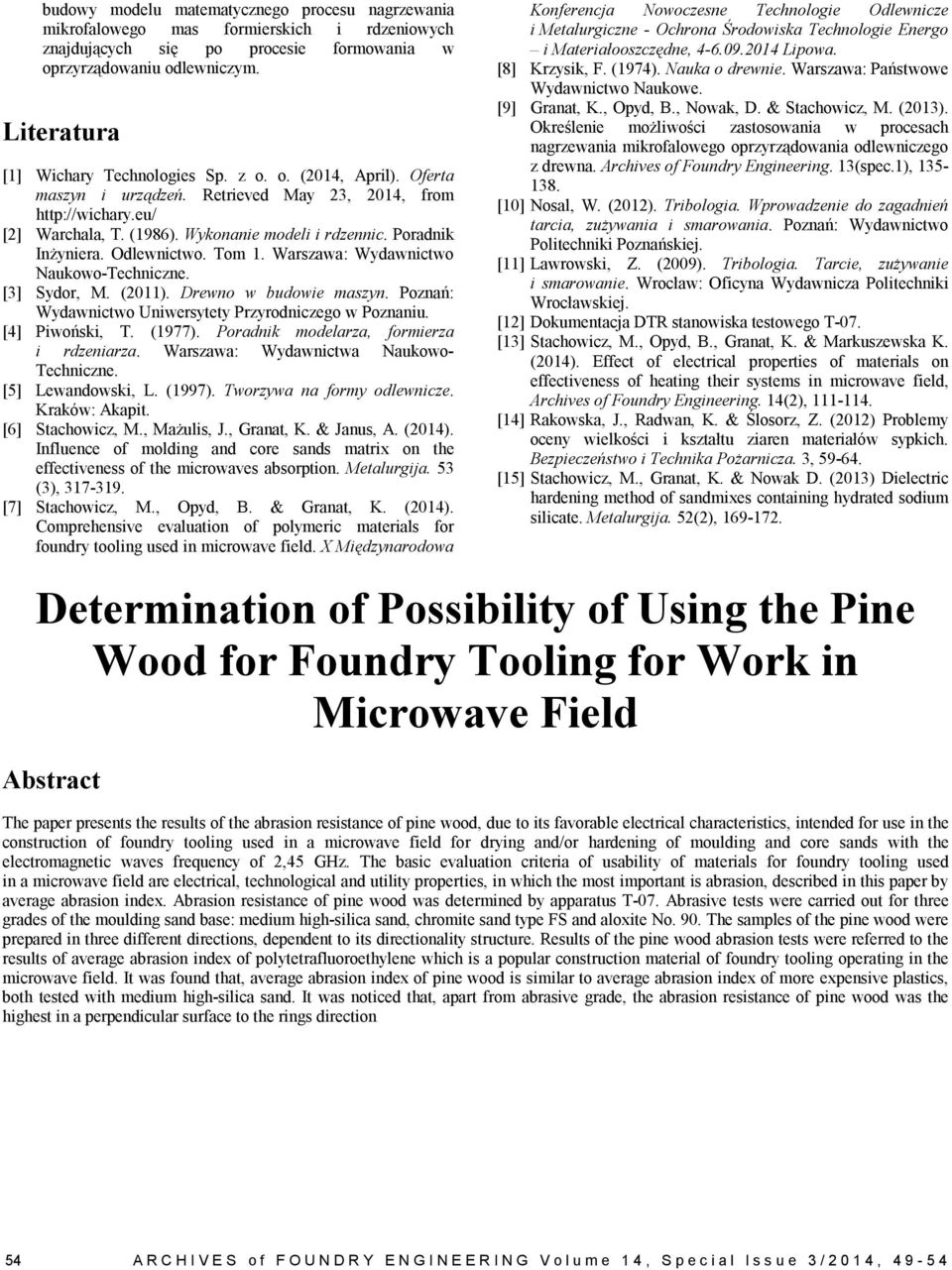 [3] Sydor, M. (2011). Drewno w udowie mszyn. Poznń: Wydwnitwo Uniwersytety Przyrodnizego w Poznniu. [4] Piwoński, T. (1977). Pordnik modelrz, formierz i rdzenirz. Wrszw: Wydwnitw Nukowo- Tehnizne.