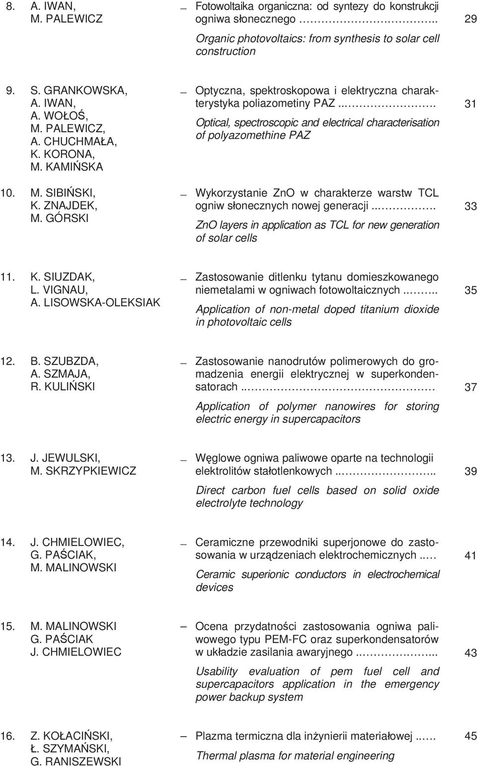 .. Optical, spectroscopic and electrical characterisation of polyazomethine PAZ Wykorzystanie ZnO w charakterze warstw TCL ogniw s onecznych nowej generacji.