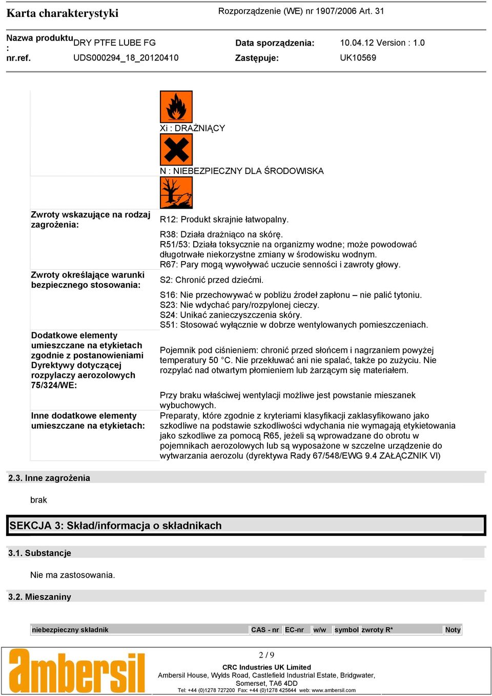 R51/53 Działa toksycznie na organizmy wodne; może powodować długotrwałe niekorzystne zmiany w środowisku wodnym. R67 Pary mogą wywoływać uczucie senności i zawroty głowy. S2 Chronić przed dziećmi.