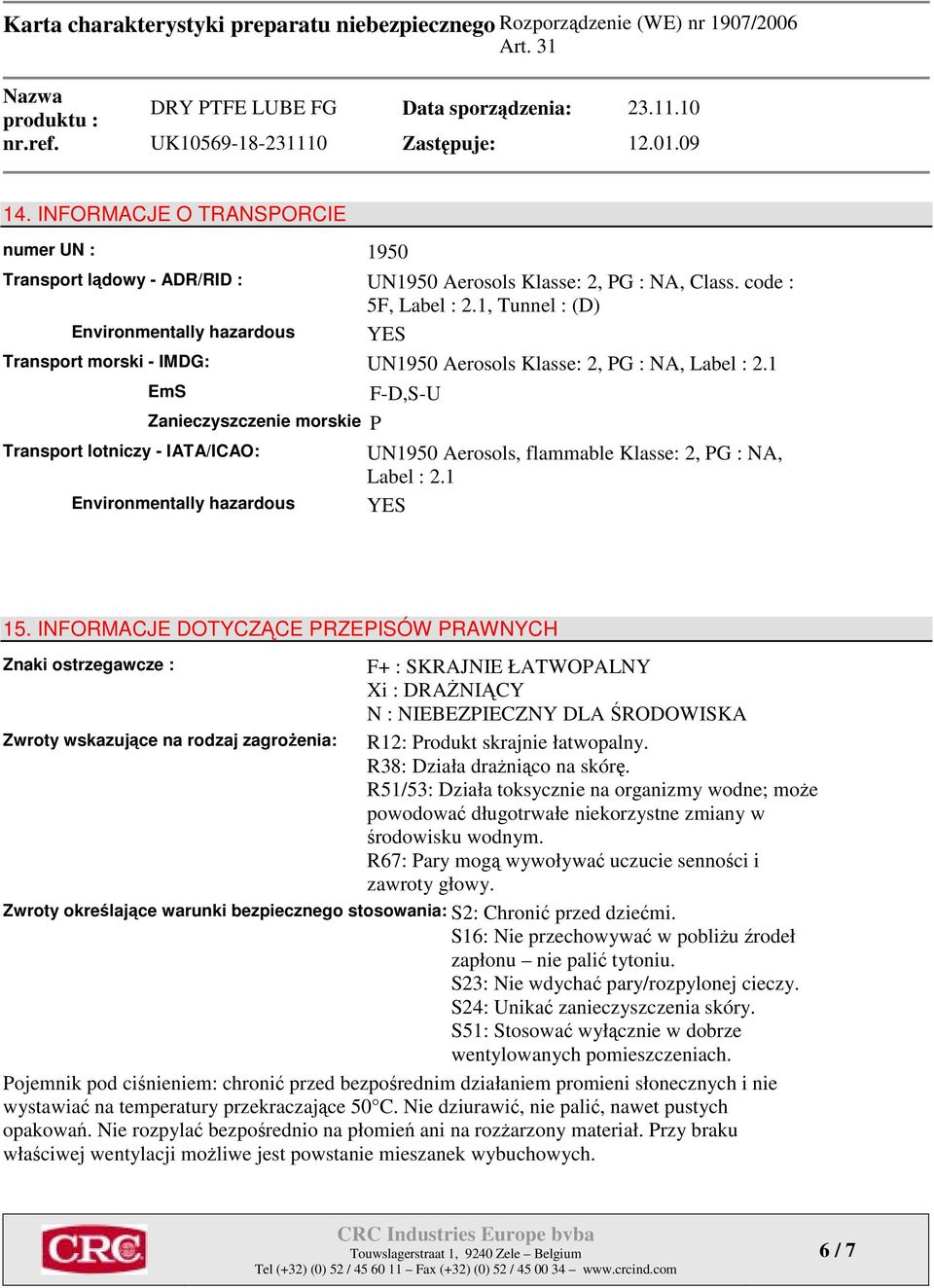 1 EmS Zanieczyszczenie morskie P Transport lotniczy - IATA/ICAO: Environmentally hazardous F-D,S-U UN1950 Aerosols, flammable Klasse: 2, PG : NA, Label : 2.1 YES 15.