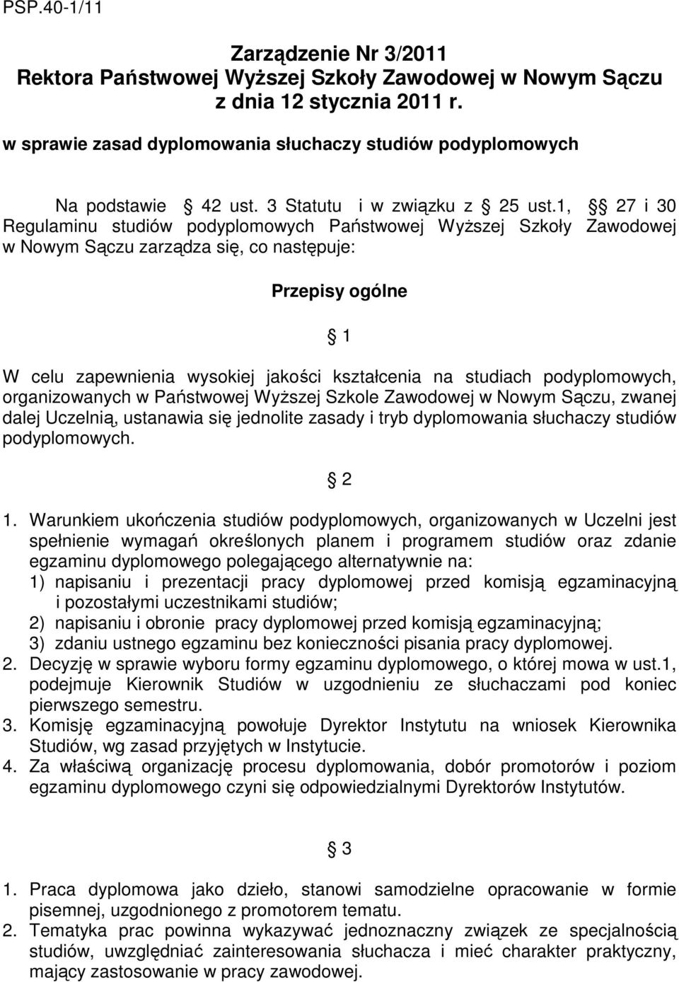 1, 27 i 30 Regulaminu studiów podyplomowych Państwowej Wyższej Szkoły Zawodowej w Nowym Sączu zarządza się, co następuje: Przepisy ogólne 1 W celu zapewnienia wysokiej jakości kształcenia na studiach