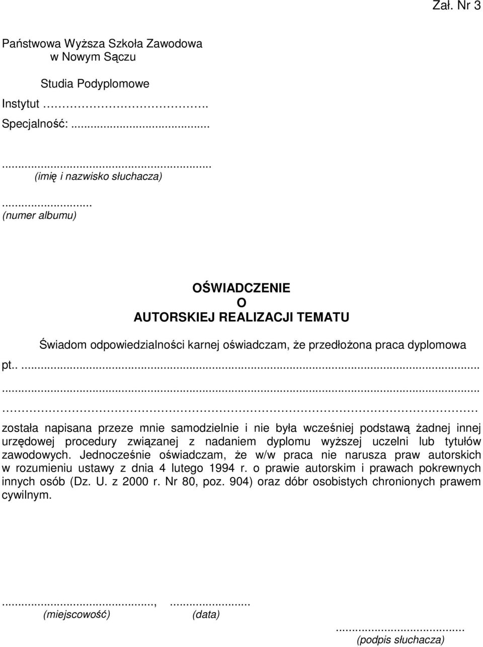 ....... została napisana przeze mnie samodzielnie i nie była wcześniej podstawą żadnej innej urzędowej procedury związanej z nadaniem dyplomu wyższej uczelni lub tytułów zawodowych.