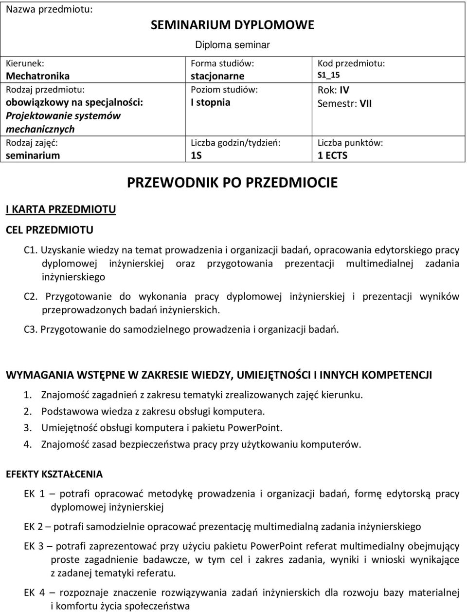 C1. Uzyskanie wiedzy na temat prowadzenia i organizacji badań, opracowania edytorskiego pracy dyplomowej inżynierskiej oraz przygotowania C2.