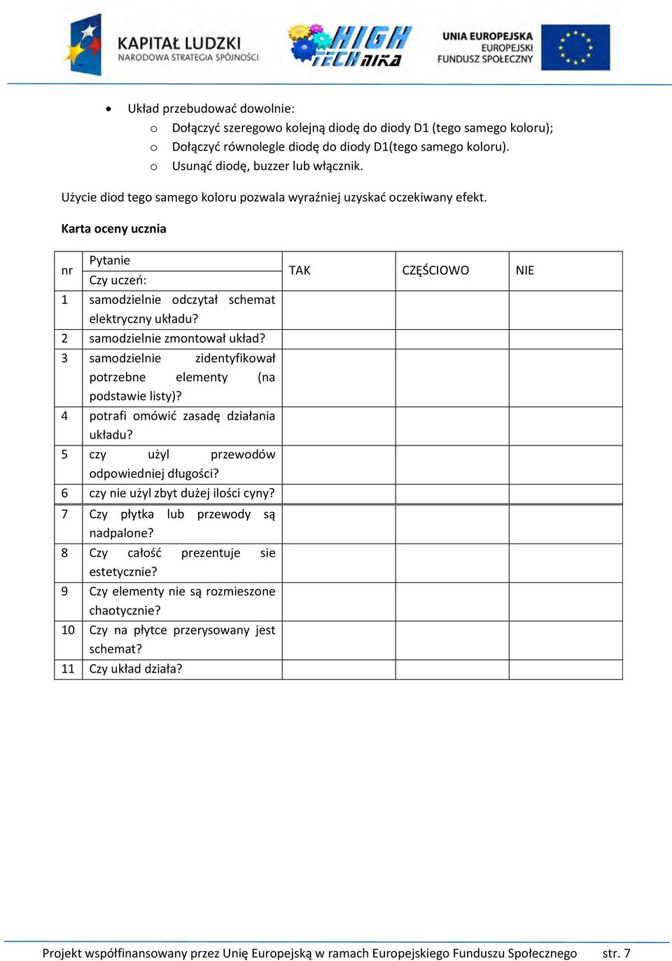 3 samodzielnie zidentyfikował potrzebne elementy (na podstawie listy)? 4 potrafi omówić zasadę działania układu? 5 czy użyl przewodów odpowiedniej długości? 6 czy nie użyl zbyt dużej ilości cyny?