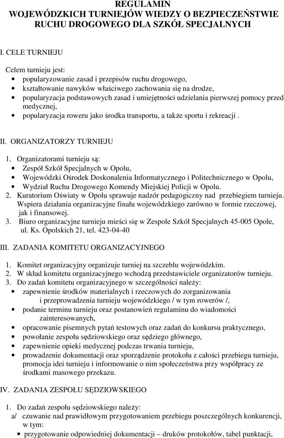 udzielania pierwszej pomocy przed medycznej, popularyzacja roweru jako środka transportu, a także sportu i rekreacji. II. ORGANIZATORZY TURNIEJU 1.