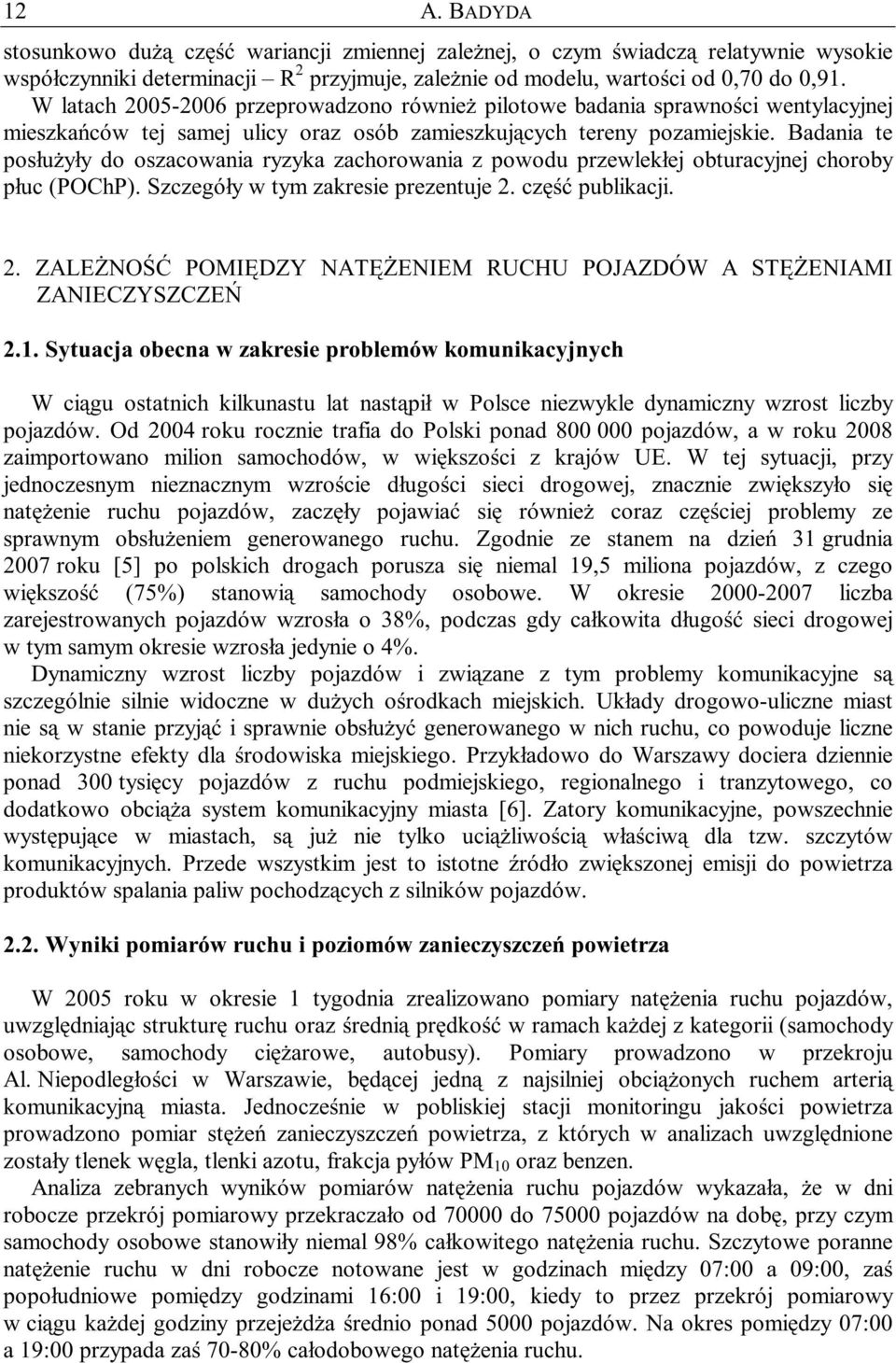 Badania e posłuŝyły do oszacowania ryzyka zachorowania z powodu przewlekłej oburacyjnej choroby płuc (POChP). Szczegóły w ym zakresie prezenuje 2.