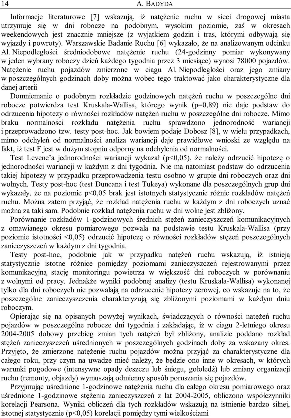 Niepodległości średniodobowe naęŝenie ruchu (24-godzinny pomiar wykonywany w jeden wybrany roboczy dzień kaŝdego ygodnia przez 3 miesiące) wynosi 78000 pojazdów.