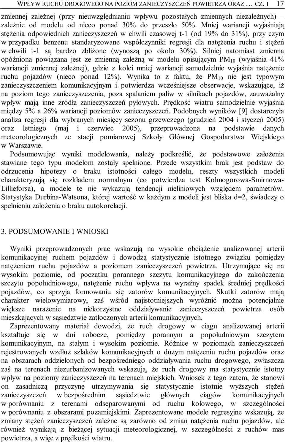 Mniej wariancji wyjaśniają sęŝenia odpowiednich zanieczyszczeń w chwili czasowej -1 (od 19% do 31%), przy czym w przypadku benzenu sandaryzowane współczynniki regresji dla naęŝenia ruchu i sęŝeń w